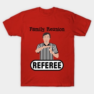 Family Reunion Referee Time Out Whistle Funny Humor T-Shirt